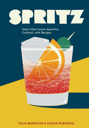 Spritz: Italy's Most Iconic Aperitivo Cocktail, with Recipes book cover by Talia Baiocchi, Leslie Pariseau, Editors of PUNCH