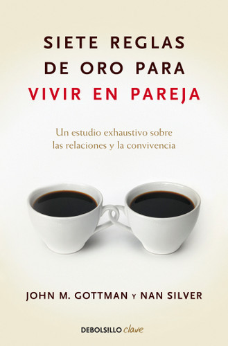 Siete reglas de oro para vivir en pareja / The Seven Principles for Making Marriage Work book cover by John Mordechai Gottman, Nan Silver