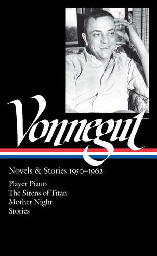 Kurt Vonnegut: Novels & Stories 1950-1962 (LOA #226): Player Piano / The Sirens of Titan / Mother Night / stories (Library of America Kurt Vonnegut Edition) book cover by 