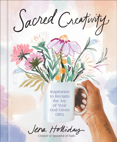 Sacred Creativity: Inspiration to Reclaim the Joy of Your God-Given Gifts book cover by Jena Holliday