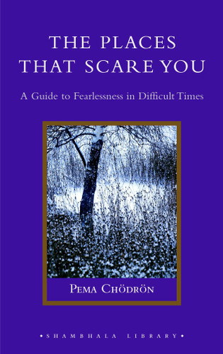 The Places That Scare You: A Guide to Fearlessness in Difficult Times (Shambhala Library) book cover by Pema Chodron