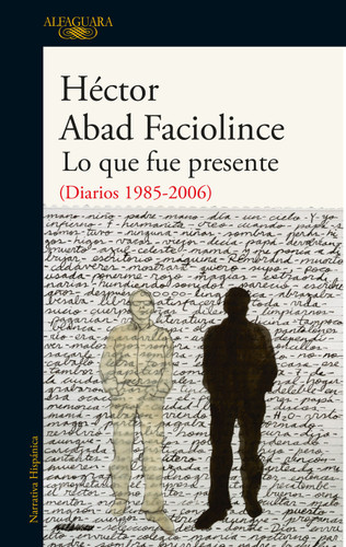 Lo que fue presente / What Was Present book cover by Hector Abad Faciolince