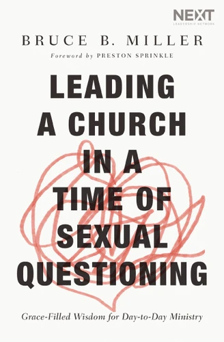 Leading a Church in a Time of Sexual Questioning: Grace-Filled Wisdom for Day-to-Day Ministry book cover by Bruce B. Miller