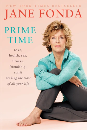 Prime Time: Love, health, sex, fitness, friendship, spirit; Making the most of all of your Making the most of all of your life book cover by Jane Fonda