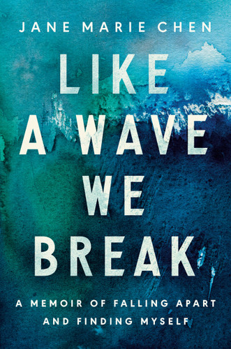 Like a Wave We Break: A Memoir of Falling Apart and Finding Myself book cover by Jane Marie Chen