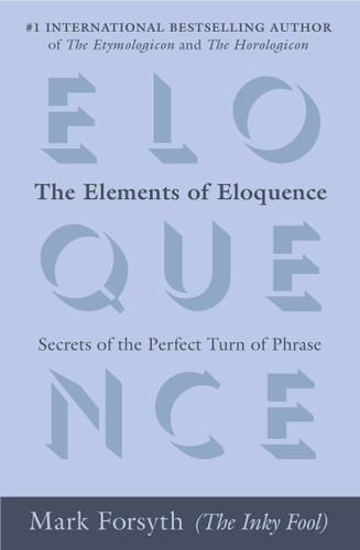 The Elements of Eloquence: Secrets of the Perfect Turn of Phrase book cover by Mark Forsyth