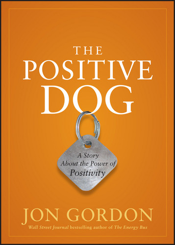 The Positive Dog: A Story About the Power of Positivity (Jon Gordon) book cover by Jon Gordon