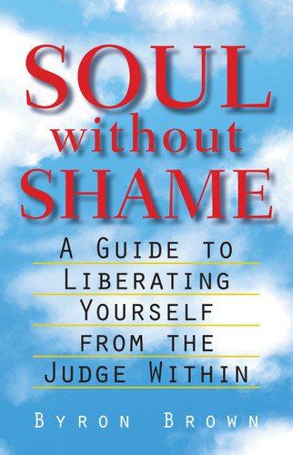 Soul without Shame: A Guide to Liberating Yourself from the Judge Within book cover by Byron Brown