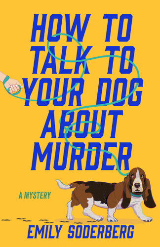 How to Talk to Your Dog About Murder: A Mystery book cover by Emily Soderberg