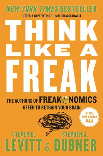 Think Like a Freak: The Authors of Freakonomics Offer to Retrain Your Brain book cover by Steven D. Levitt, Stephen J. Dubner