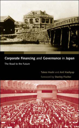 Corporate Financing and Governance in Japan: The Road to the Future book cover by Takeo Hoshi, Anil K Kashyap