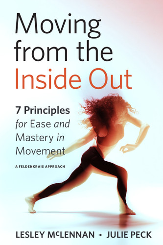 Moving from the Inside Out: 7 Principles for Ease and Mastery in Movement--A Feldenkrais Approach book cover by Lesley McLennan, Julie Peck