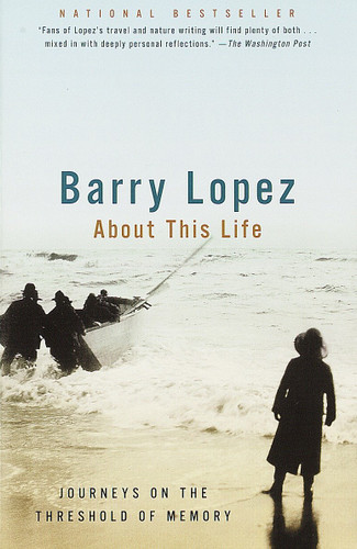 About This Life: Journeys on the Threshold of Memory book cover by Barry Lopez