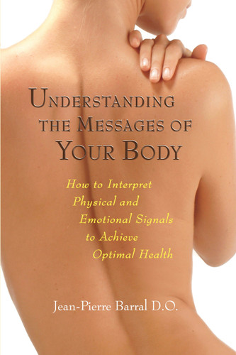 Understanding the Messages of Your Body: How to Interpret Physical and Emotional Signals to Achieve Optimal Health book cover by Jean-Pierre Barral, D.O.