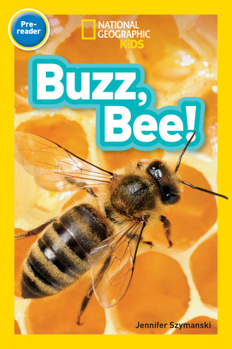 Buzz, Bee! (National Geographic Kids Readers, Pre-Reader) (National Geographic Kids Readers) book cover by Jennifer Szymanski, National Geographic Kids
