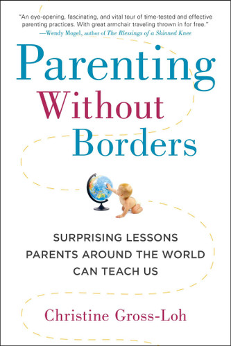 Parenting Without Borders: Surprising Lessons Parents Around the World Can Teach Us book cover by Christine Gross-Loh Ph.D