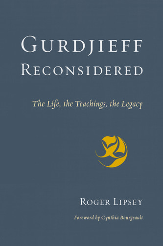 Gurdjieff Reconsidered: The Life, the Teachings, the Legacy book cover by Roger Lipsey
