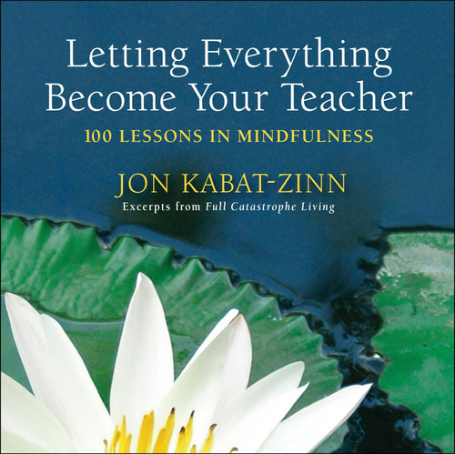 Letting Everything Become Your Teacher: 100 Lessons in Mindfulness book cover by Jon Kabat-Zinn