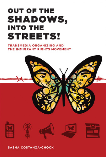 Out of the Shadows, Into the Streets!: Transmedia Organizing and the Immigrant Rights Movement book cover by Sasha Costanza-Chock