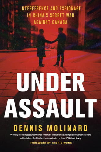 Under Assault: Interference and Espionage in China's Secret War Against Canada book cover by Dennis Molinaro