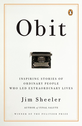 Obit: Inspiring Stories of Ordinary People Who Led Extraordinary Lives book cover by Jim Sheeler