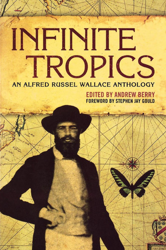 Infinite Tropics: An Alfred Russel Wallace Anthology book cover by Alfred Russel Wallace