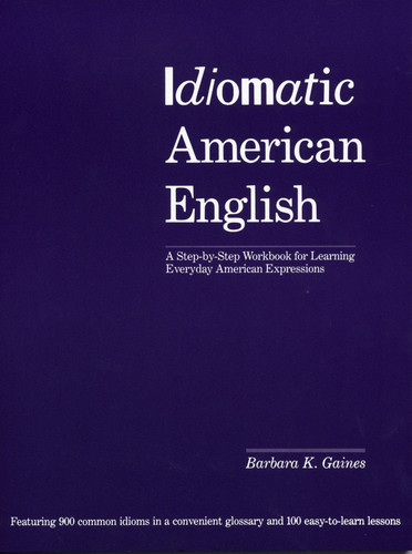 Idiomatic American English: A Step-by-Step Workbook for Learning Everyday American Expressions book cover by Barbara K. Gaines