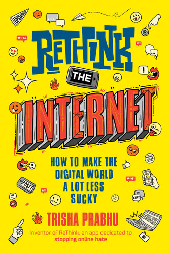 ReThink the Internet: How to Make the Digital World a Lot Less Sucky book cover by Trisha Prabhu