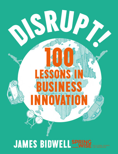 Disrupt!: 100 Lessons in Business Innovation book cover by James Bidwell