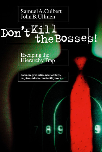 Don't Kill the Bosses!: Escaping the Hierarchy Trap book cover by Samuel A. Culbert, John B. Ullmen