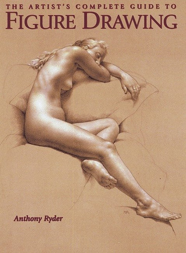 The Artist's Complete Guide to Figure Drawing: A Contemporary Perspective On the Classical Tradition book cover by Anthony Ryder