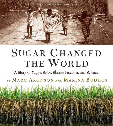 Sugar Changed the World: A Story of Magic, Spice, Slavery, Freedom, and Science book cover by Marc Aronson, Marina Budhos