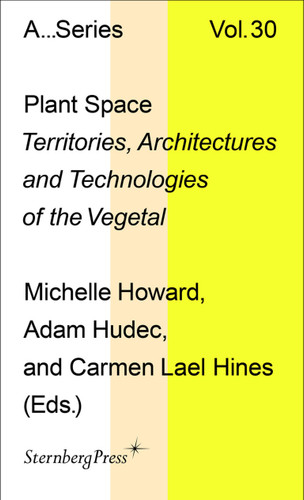 Plant Space: Territories, Architectures and Technologies of the Vegetal (Sternberg Press / Publication Series of the Academy of Fine Arts Vienna) book cover by 
