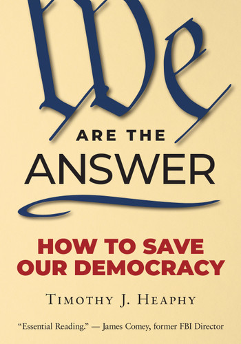 We Are the Answer: How to Save Our Democracy book cover by Timothy J. Heaphy