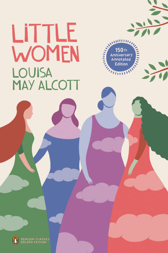 Little Women: 150th-Anniversary Annotated Edition (Penguin Classics Deluxe Edition) (Penguin Classics Deluxe Edition) book cover by Louisa May Alcott