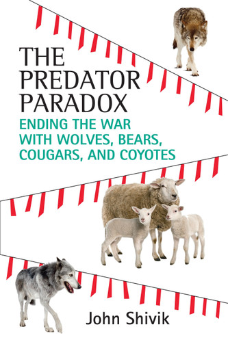 The Predator Paradox: Ending the War with Wolves, Bears, Cougars, and Coyotes book cover by John A. Shivik