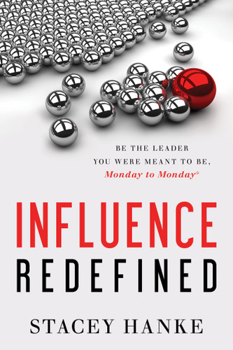 Influence Redefined: Be the Leader You Were Meant to Be, Monday to Monday book cover by Stacey Hanke