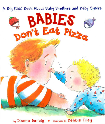 Babies Don't Eat Pizza: A Big Kids' Book About Baby Brothers and Baby Sisters book cover by Dianne Danzig