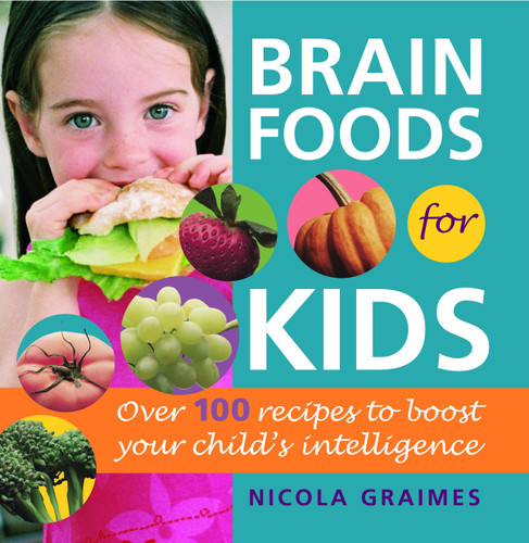 Brain Foods for Kids: Over 100 Recipes to Boost Your Child's Intelligence: A Cookbook book cover by Nicola Graimes