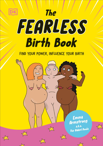 The Fearless Birth Book (The Naked Doula): Find Your Power, Influence Your Birth book cover by Emma Armstrong