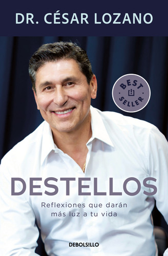 Destellos: Reflexiones que darán más luz a tu vida/ Sparks: Reflections to Brighten Your Life book cover by Dr. César Lozano