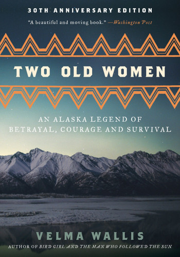 Two Old Women [Anniversary Edition]: An Alaska Legend of Betrayal, Courage and Survival book cover by Velma Wallis