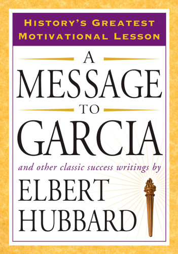 A Message to Garcia: And Other Classic Success Writings book cover by Elbert Hubbard