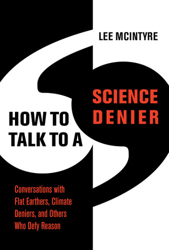 How to Talk to a Science Denier: Conversations with Flat Earthers, Climate Deniers, and Others Who Defy Reason book cover by Lee McIntyre