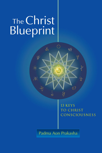 The Christ Blueprint: 13 Keys To Christ Consciousness book cover by Padma Aon Prakasha