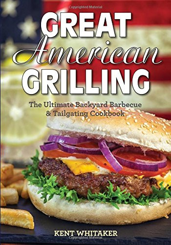 Great American Grilling: The Ultimate Backyard Barbecue & Tailgating Cookbook Cover