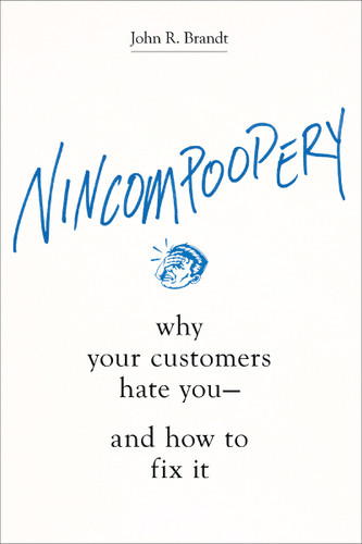 Nincompoopery: Why Your Customers Hate You--and How to Fix It book cover by John R. Brandt