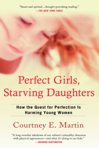 Perfect Girls, Starving Daughters: How the Quest for Perfection is Harming Young Women book cover by Courtney E. Martin