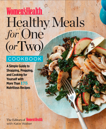 Women's Health Healthy Meals for One (or Two) Cookbook: A Simple Guide to Shopping, Prepping, and Cooking for Yourself with 175 Nutritious Recipes (Women's Health) book cover by Editors of Women's Health Maga, Katie Walker