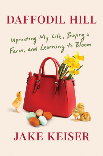 Daffodil Hill: Uprooting My Life, Buying a Farm, and Learning to Bloom book cover by Jake Keiser